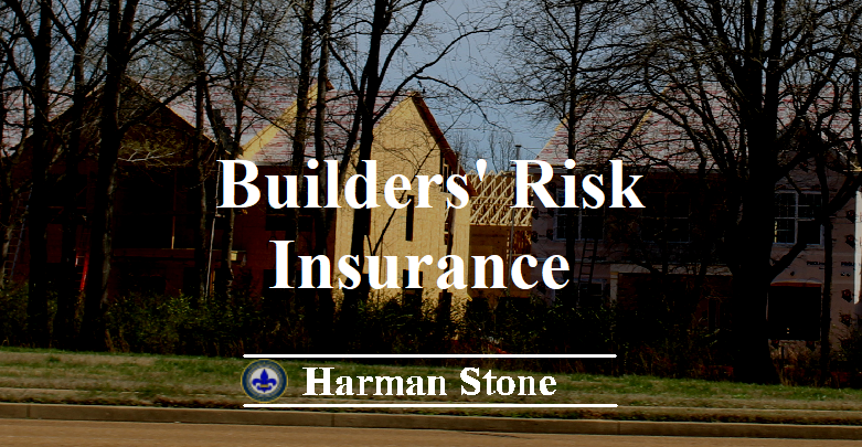 Builders' Risk Insurance Harman Stone