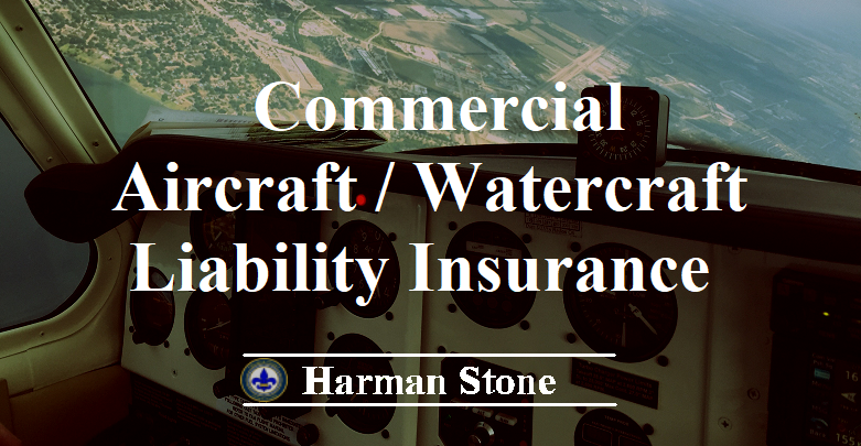 Commercial Aircraft / Watercraft Liability Insurance Harman Stone